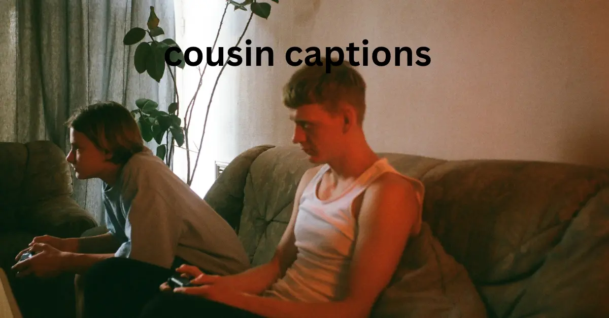 cousin captions